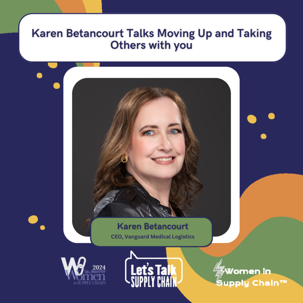 Karen Betancourt shares her experience working in supply chain and how she’s dedicated herself to paying it forward for other women on their way up in logistics.